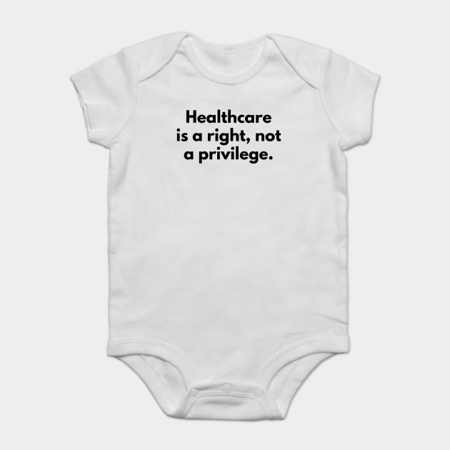 Healthcare is a right, not a privilege Baby Bodysuit by politictees